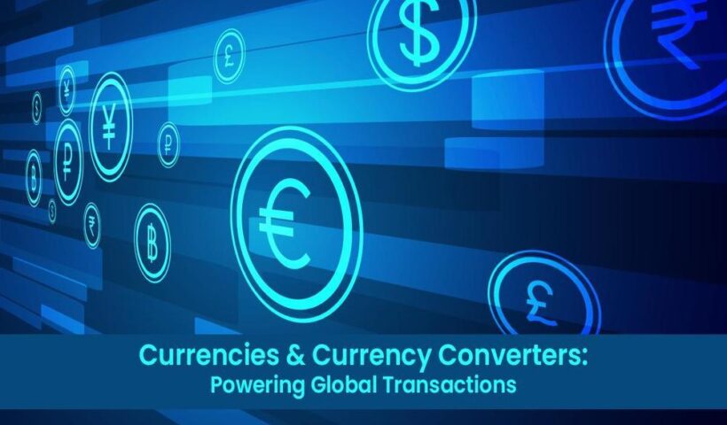 Role of Currencies and Currency Converters in Global Transactions