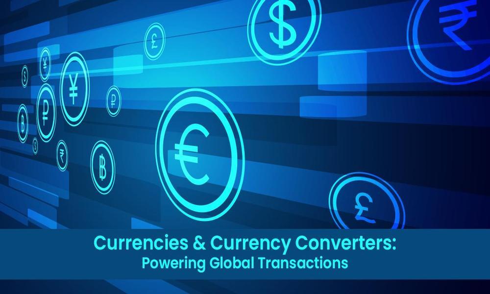 Role of Currencies and Currency Converters in Global Transactions